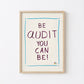 Be Audit You Can Be Printable Art