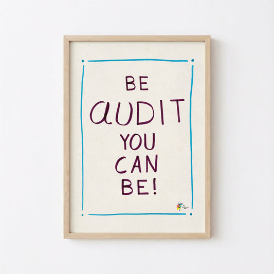 Be Audit You Can Be Printable Art