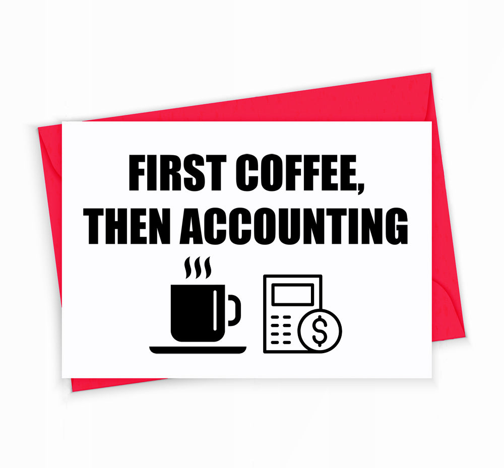 Accountant Greeting Card - First Coffee, Then Accounting