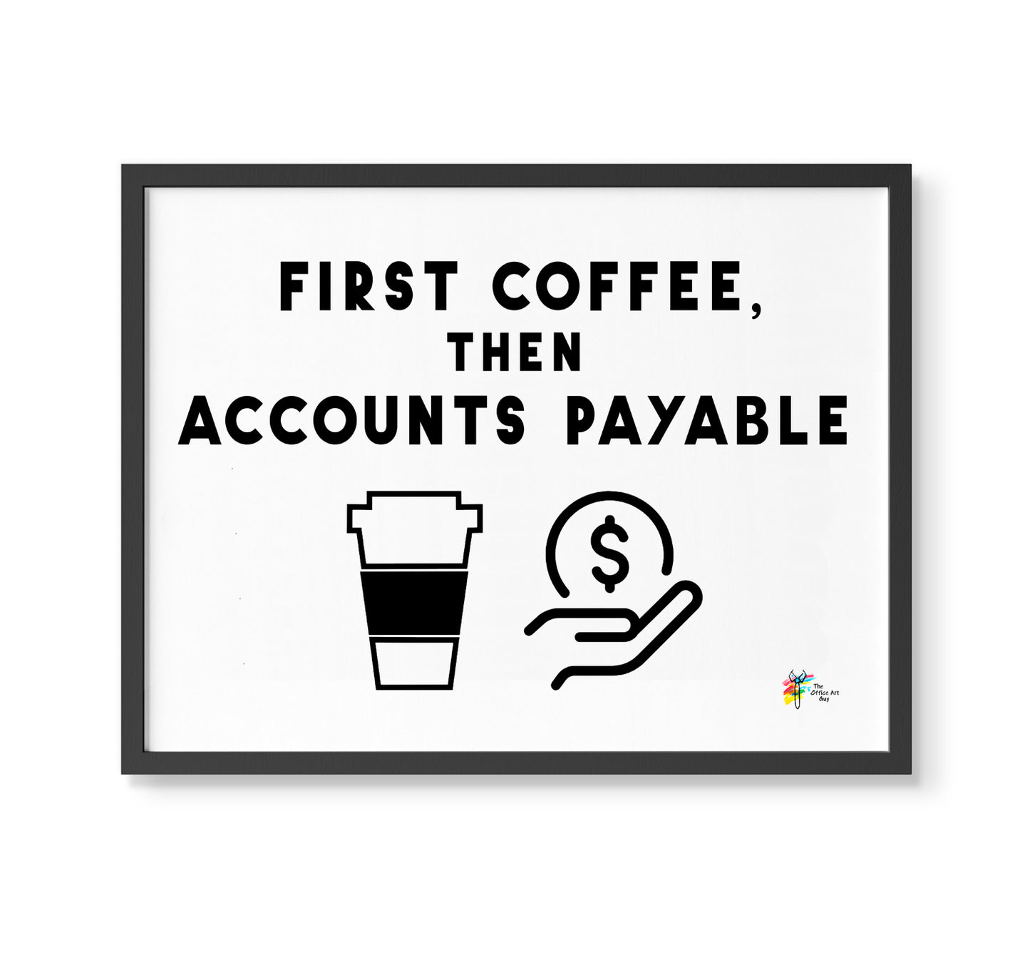 Accountant Art First Coffee Then Accounts Payable, by The Office Art Guy