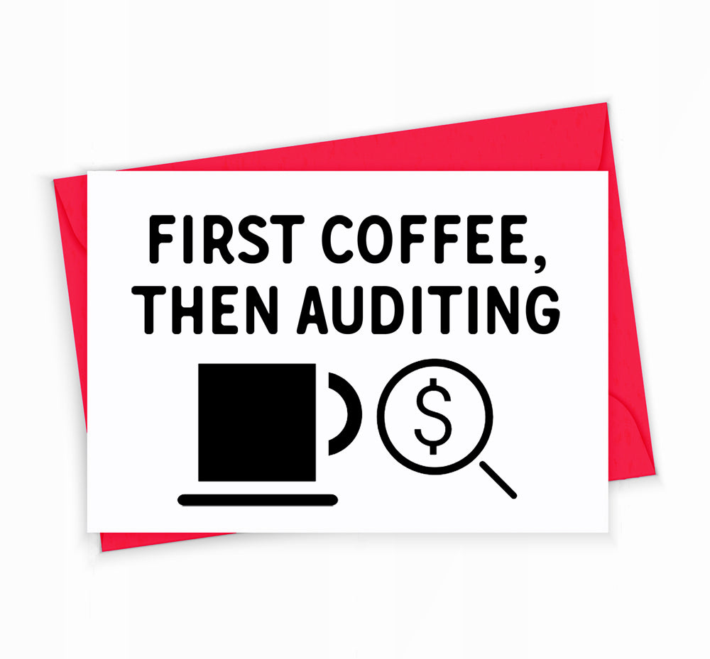 Auditor Greeting Card - First Coffee, Then Auditing, by The Office Art Guy