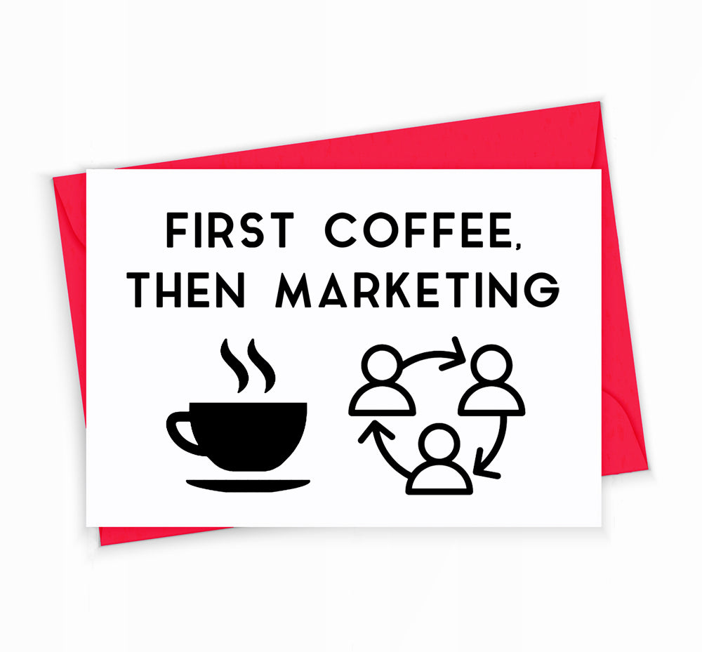 Marketing Greeting Card for Employees and Clients - First Coffee, Then Marketing
