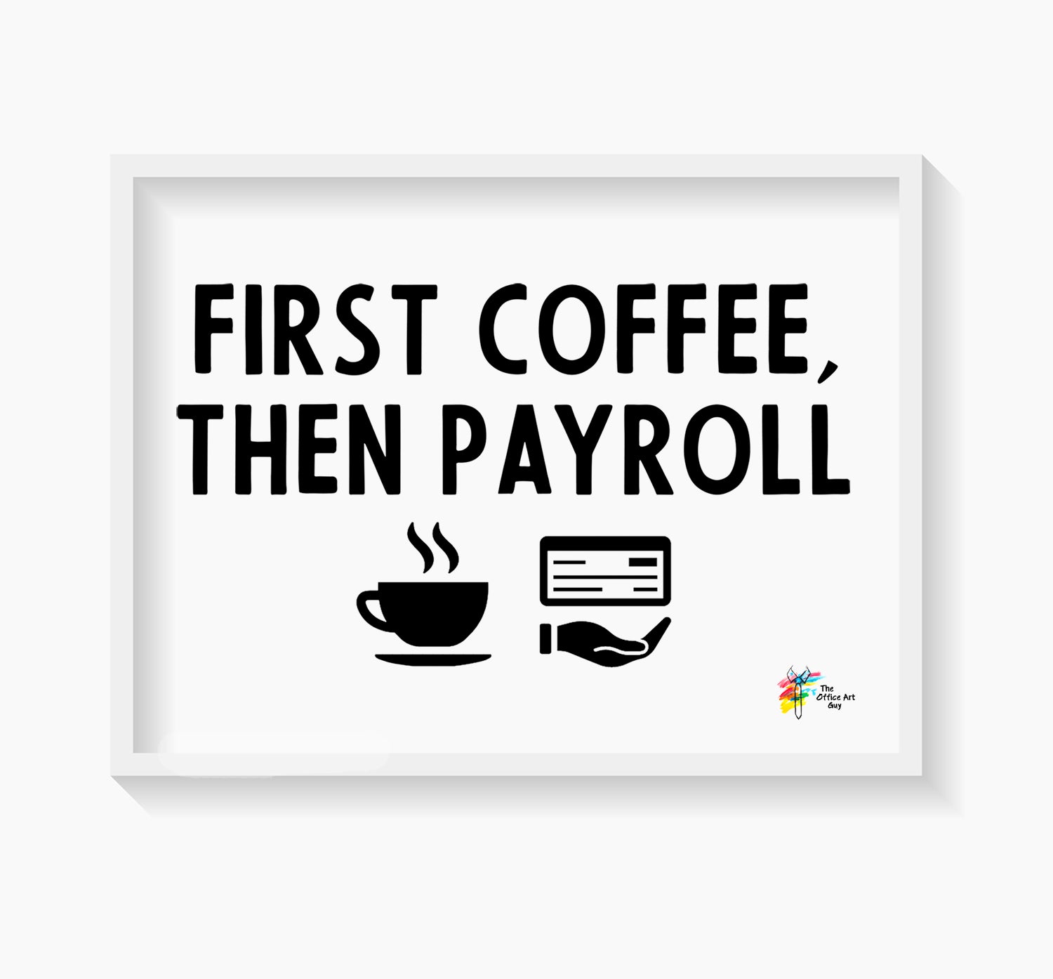 First Coffee Then Payroll Art Print by The Office Art Guy
