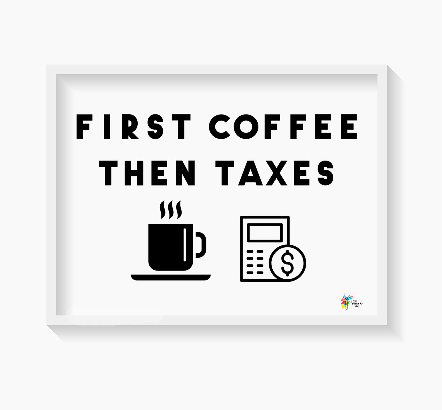 First Coffee Then Taxes Art Print by The Office Art Guy