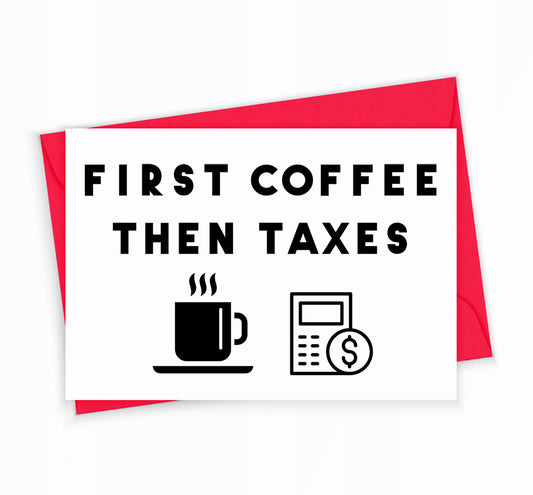 Accountant Greeting Card, First Coffee Then Taxes, by The Office Art Guy