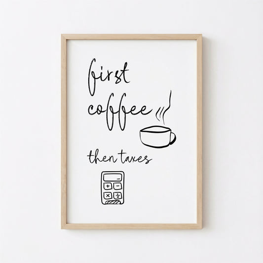 First Coffee Then Taxes Poster Print
