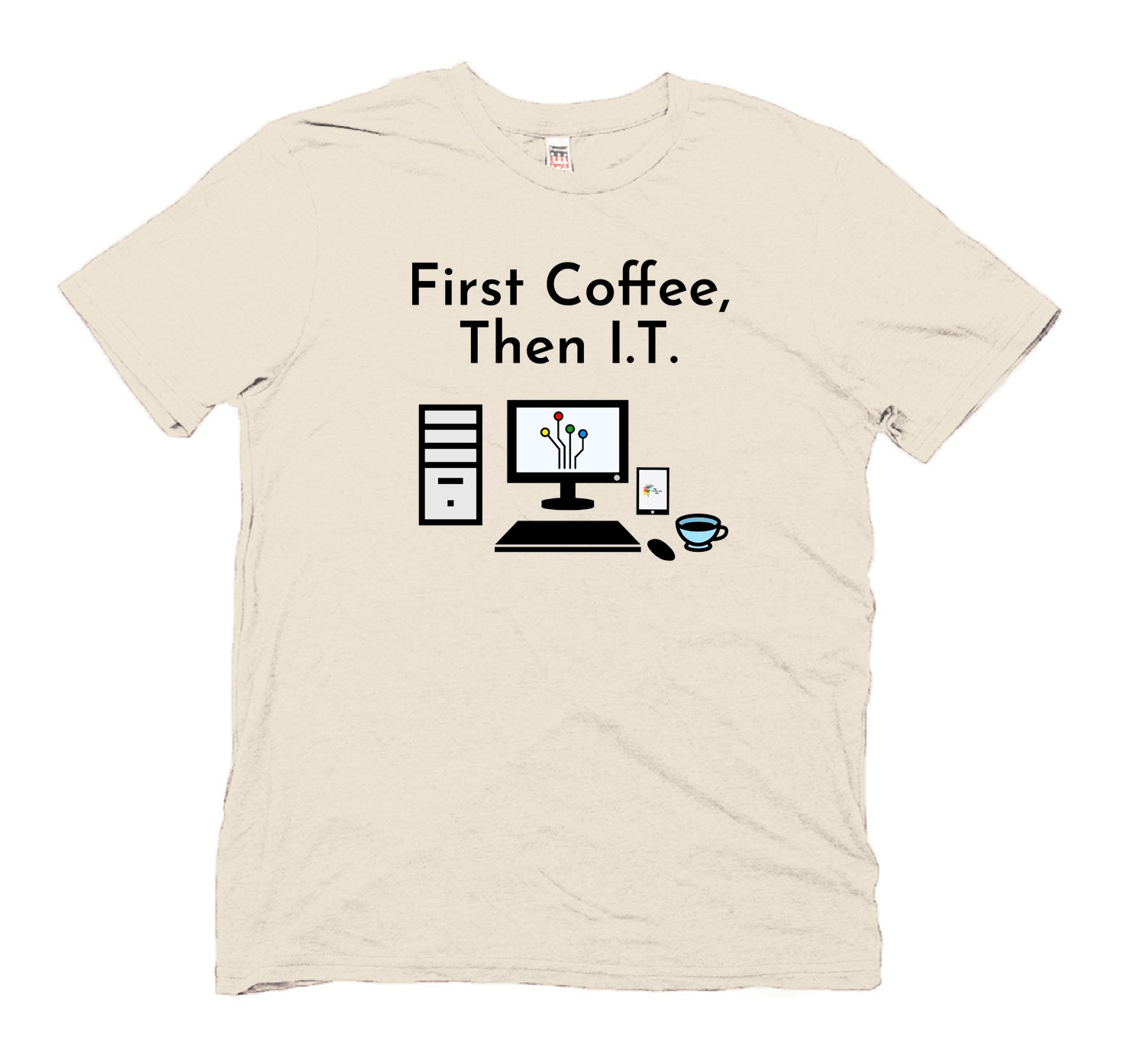 Information Technology T Shirt First Coffee Then I.T. by The Office Art Guy, natural color