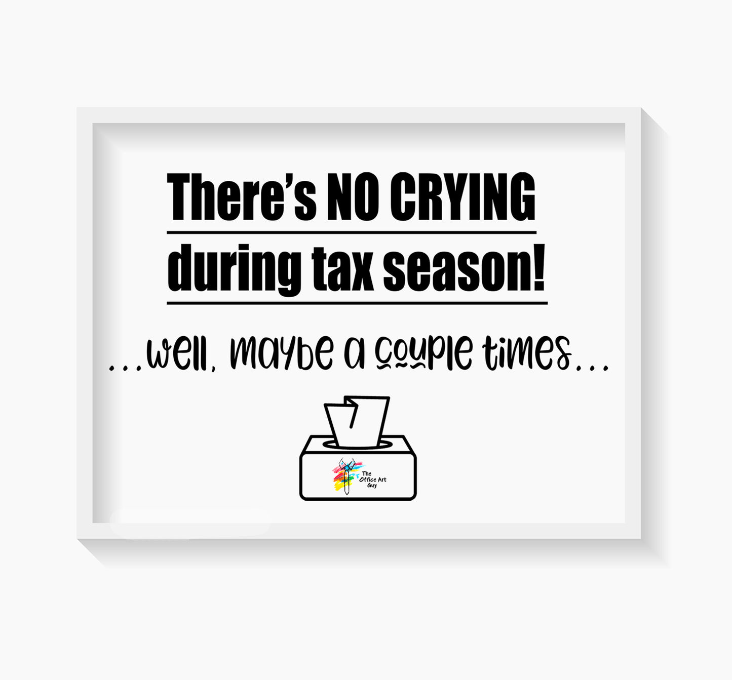 There's No Crying During Tax Season art print by The Office Art Guy