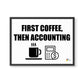 First Coffee Then Accounting Art Print