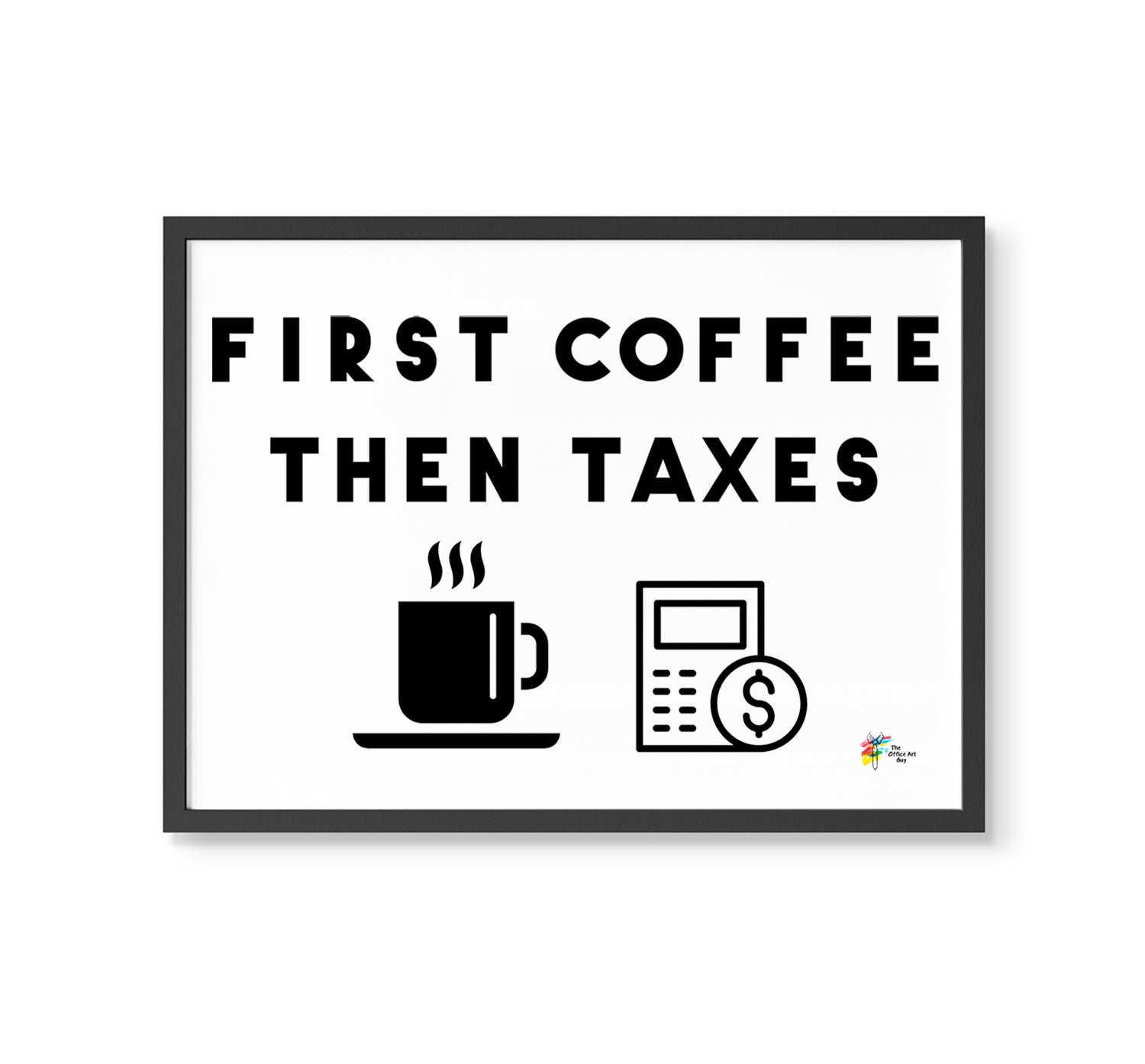 First Coffee Then Taxes Art Print for Tax Accountants